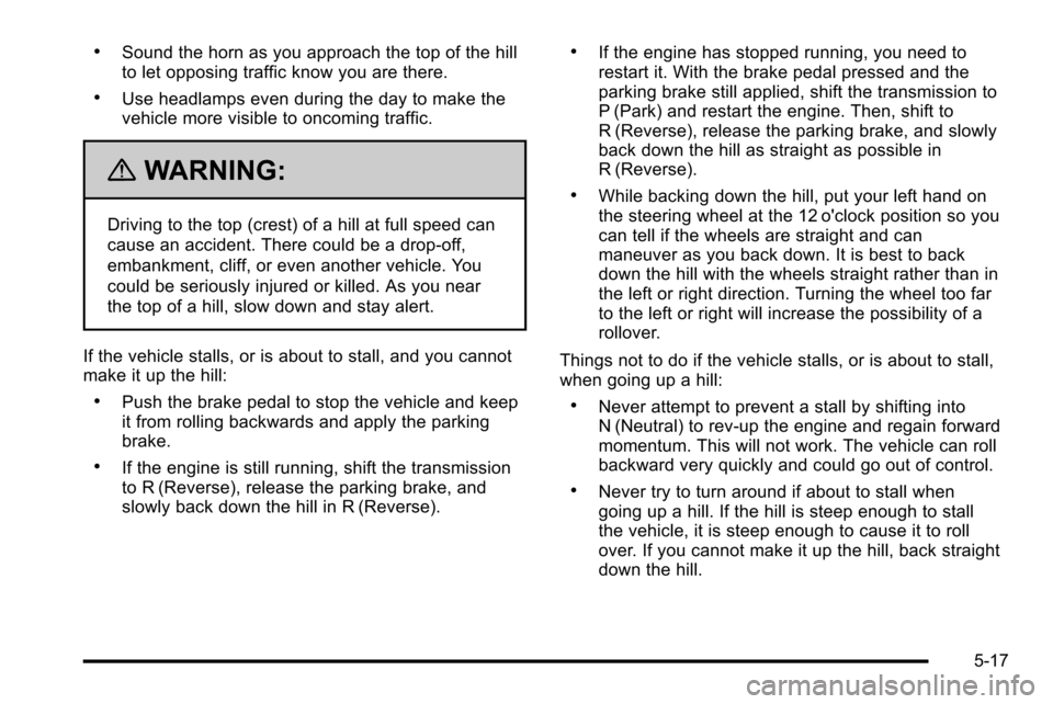 CHEVROLET SILVERADO 2010 2.G Owners Manual .Sound the horn as you approach the top of the hill
to let opposing traffic know you are there.
.Use headlamps even during the day to make the
vehicle more visible to oncoming traffic.
{WARNING:
Drivi
