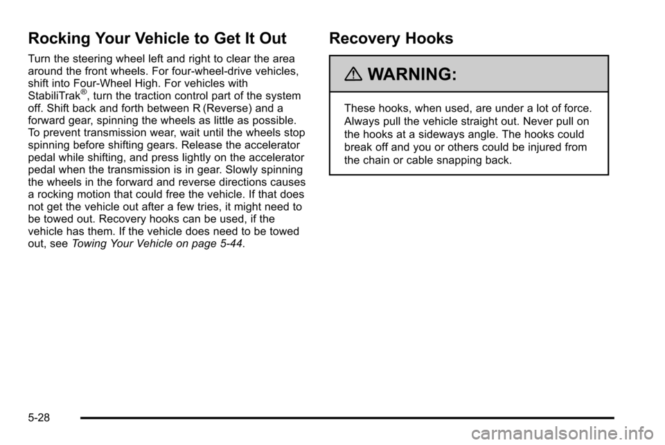 CHEVROLET SILVERADO 2010 2.G Owners Manual Rocking Your Vehicle to Get It Out
Turn the steering wheel left and right to clear the area
around the front wheels. For four-wheel-drive vehicles,
shift into Four‐Wheel High. For vehicles with
Stab