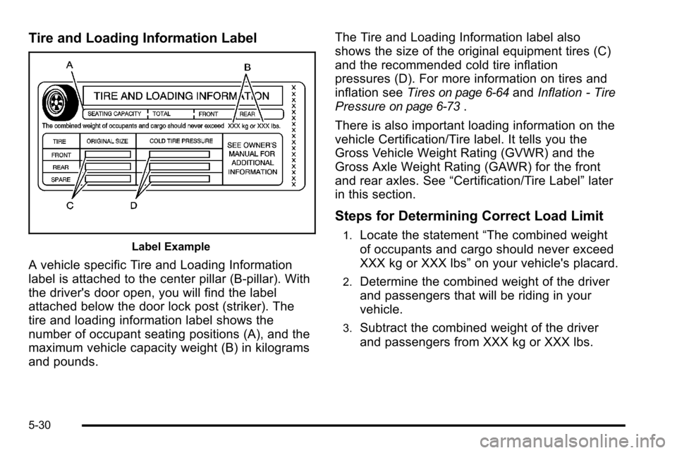 CHEVROLET SILVERADO 2010 2.G Owners Manual Tire and Loading Information Label
Label Example
A vehicle specific Tire and Loading Information
label is attached to the center pillar (B-pillar). With
the drivers door open, you will find the label