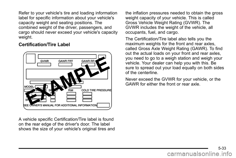 CHEVROLET SILVERADO 2010 2.G Owners Manual Refer to your vehicles tire and loading information
label for specific information about your vehicles
capacity weight and seating positions. The
combined weight of the driver, passengers, and
cargo