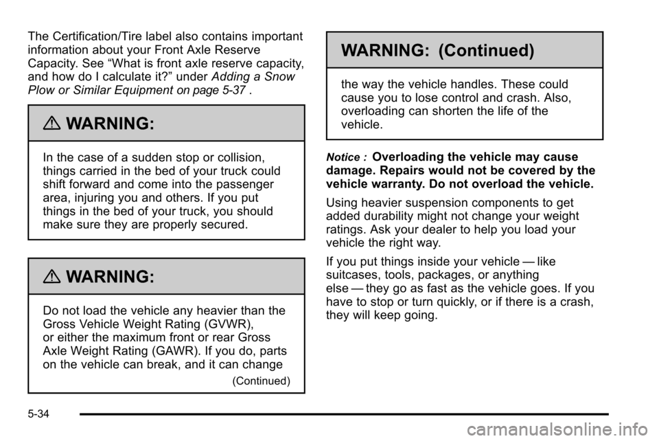 CHEVROLET SILVERADO 2010 2.G Owners Manual The Certification/Tire label also contains important
information about your Front Axle Reserve
Capacity. See“What is front axle reserve capacity,
and how do I calculate it?” underAdding a Snow
Plo