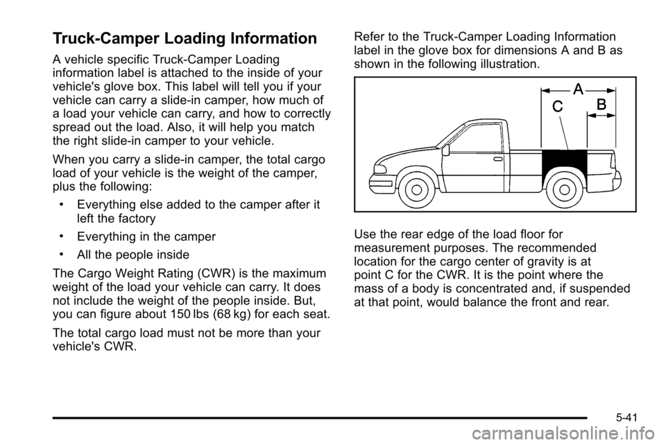 CHEVROLET SILVERADO 2010 2.G Owners Manual Truck-Camper Loading Information
A vehicle specific Truck‐Camper Loading
information label is attached to the inside of your
vehicles glove box. This label will tell you if your
vehicle can carry a