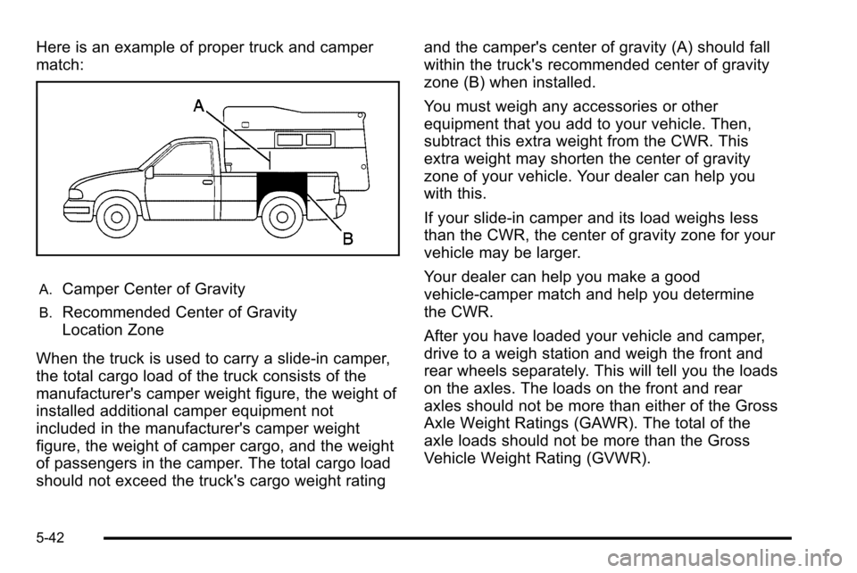 CHEVROLET SILVERADO 2010 2.G Owners Manual Here is an example of proper truck and camper
match:
A.Camper Center of Gravity
B.Recommended Center of Gravity
Location Zone
When the truck is used to carry a slide‐in camper,
the total cargo load 