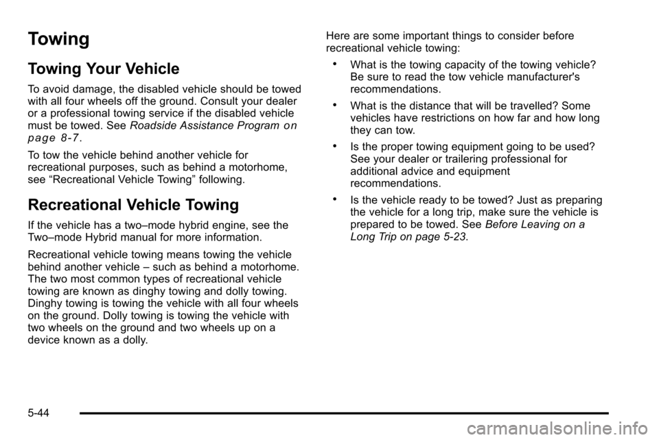 CHEVROLET SILVERADO 2010 2.G Owners Manual Towing
Towing Your Vehicle
To avoid damage, the disabled vehicle should be towed
with all four wheels off the ground. Consult your dealer
or a professional towing service if the disabled vehicle
must 