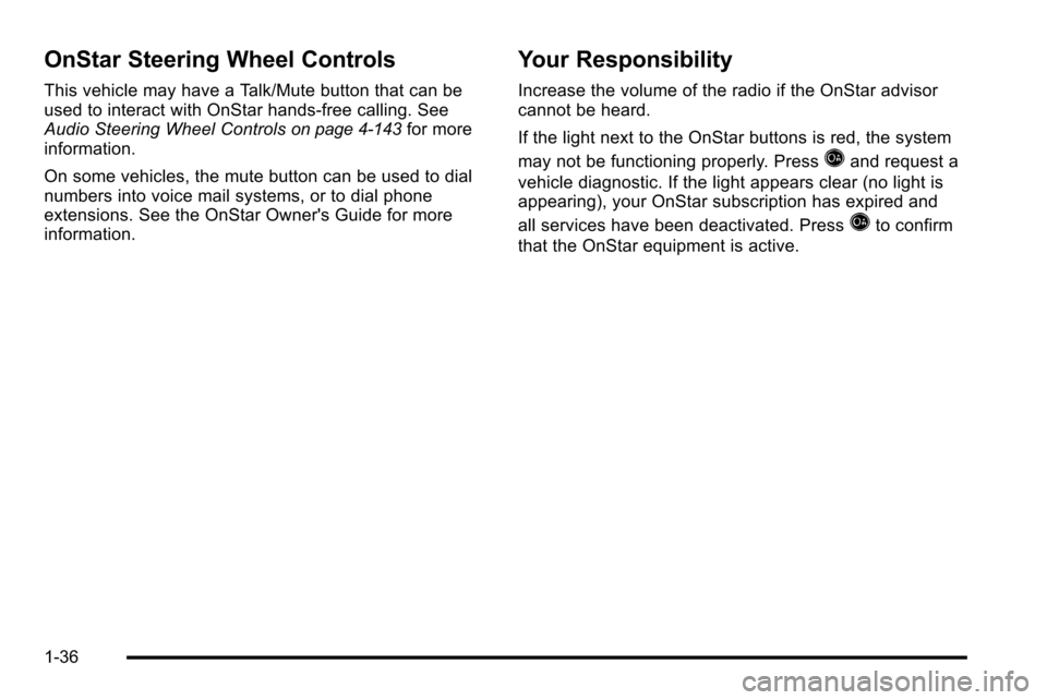 CHEVROLET SILVERADO 2010 2.G Owners Manual OnStar Steering Wheel Controls
This vehicle may have a Talk/Mute button that can be
used to interact with OnStar hands-free calling. See
Audio Steering Wheel Controls
on page 4‑143for more
informati CHEVROLET SILVERADO 2010 2.G Owners Manual OnStar Steering Wheel Controls
This vehicle may have a Talk/Mute button that can be
used to interact with OnStar hands-free calling. See
Audio Steering Wheel Controls
on page 4‑143for more
informati