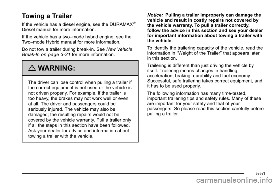 CHEVROLET SILVERADO 2010 2.G Owners Manual Towing a Trailer
If the vehicle has a diesel engine, see the DURAMAX®
Diesel manual for more information.
If the vehicle has a two–mode hybrid engine, see the
Two–mode Hybrid manual for more info