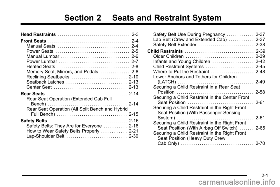 CHEVROLET SILVERADO 2010 2.G Owners Manual Section 2 Seats and Restraint System
Head Restraints. . . . . . . . . . . . . . . . . . . . . . . . . . . . . . . . . . . . 2-3
Front Seats . . . . . . . . . . . . . . . . . . . . . . . . . . . . . . 