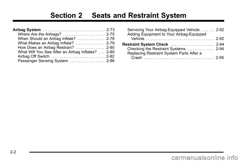 CHEVROLET SILVERADO 2010 2.G Service Manual Section 2 Seats and Restraint System
Airbag System. . . . . . . . . . . . . . . . . . . . . . . . . . . . . . . . . . . . 2-73
Where Are the Airbags? . . . . . . . . . . . . . . . . . . . . . . . 2-75