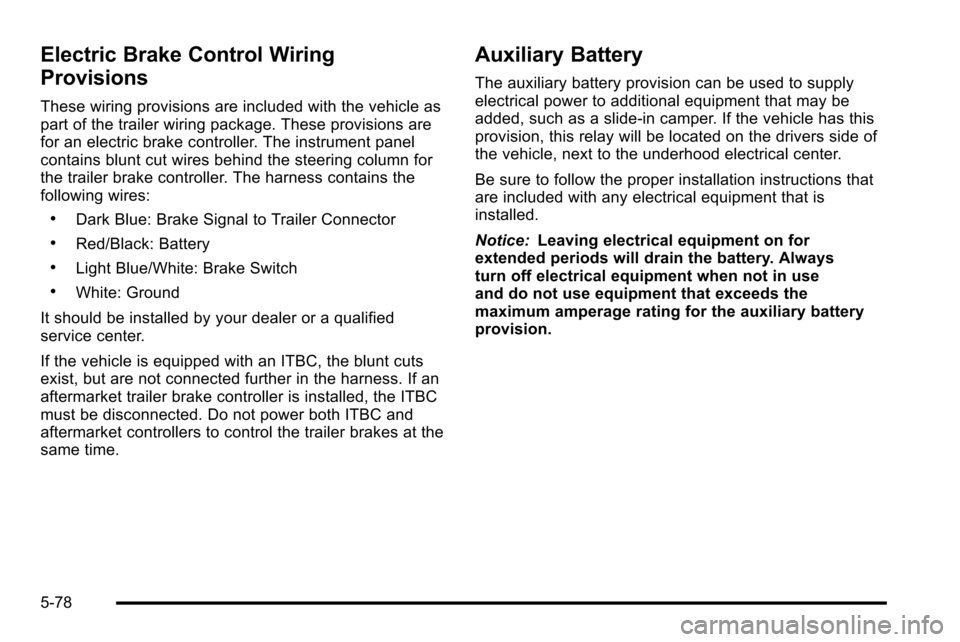 CHEVROLET SILVERADO 2010 2.G Owners Manual Electric Brake Control Wiring
Provisions
These wiring provisions are included with the vehicle as
part of the trailer wiring package. These provisions are
for an electric brake controller. The instrum