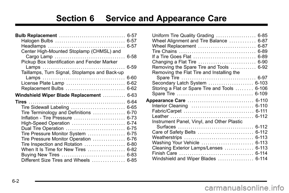 CHEVROLET SILVERADO 2010 2.G Owners Manual Section 6 Service and Appearance Care
Bulb Replacement. . . . . . . . . . . . . . . . . . . . . . . . . . . . . . . . 6-57
Halogen Bulbs . . . . . . . . . . . . . . . . . . . . . . . . . . . . . . . .