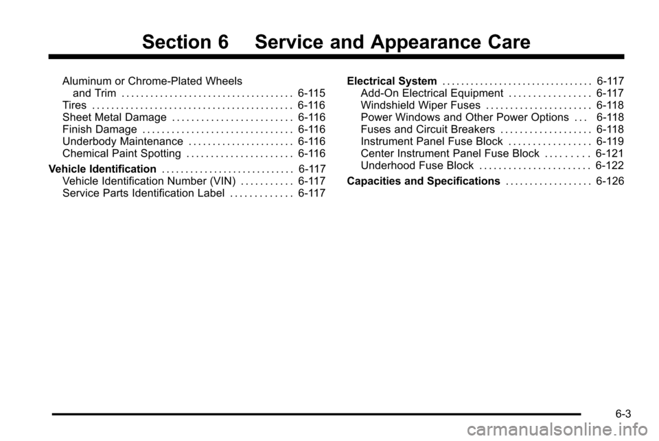 CHEVROLET SILVERADO 2010 2.G Owners Manual Section 6 Service and Appearance Care
Aluminum or Chrome-Plated Wheelsand Trim . . . . . . . . . . . . . . . . . . . . . . . . . . . . . . . . . . . . 6-115
Tires . . . . . . . . . . . . . . . . . . .