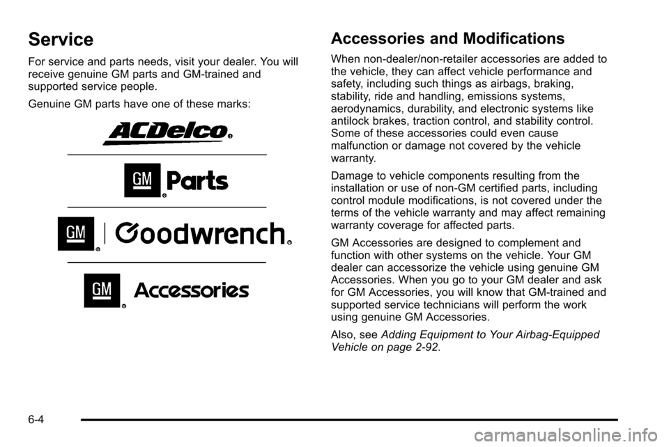 CHEVROLET SILVERADO 2010 2.G Owners Manual Service
For service and parts needs, visit your dealer. You will
receive genuine GM parts and GM-trained and
supported service people.
Genuine GM parts have one of these marks:
Accessories and Modific