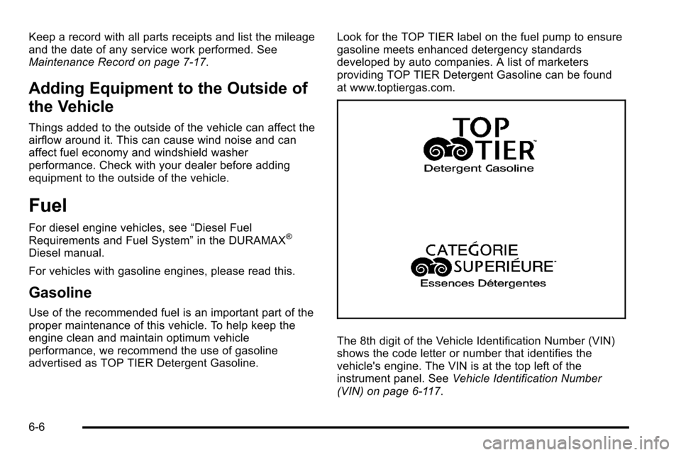 CHEVROLET SILVERADO 2010 2.G Owners Manual Keep a record with all parts receipts and list the mileage
and the date of any service work performed. See
Maintenance Record on page 7‑17.
Adding Equipment to the Outside of
the Vehicle
Things adde