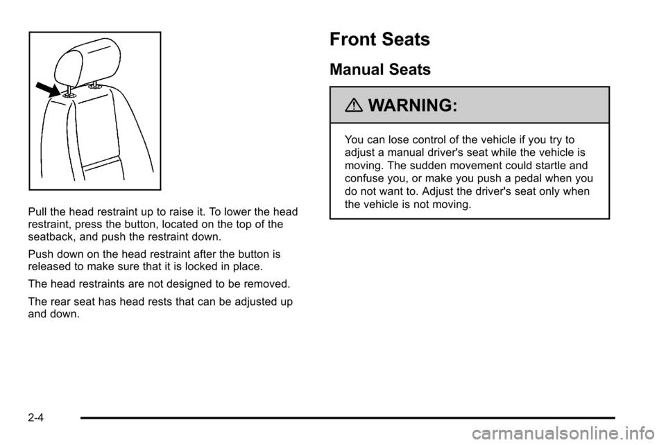CHEVROLET SILVERADO 2010 2.G Service Manual Pull the head restraint up to raise it. To lower the head
restraint, press the button, located on the top of the
seatback, and push the restraint down.
Push down on the head restraint after the button