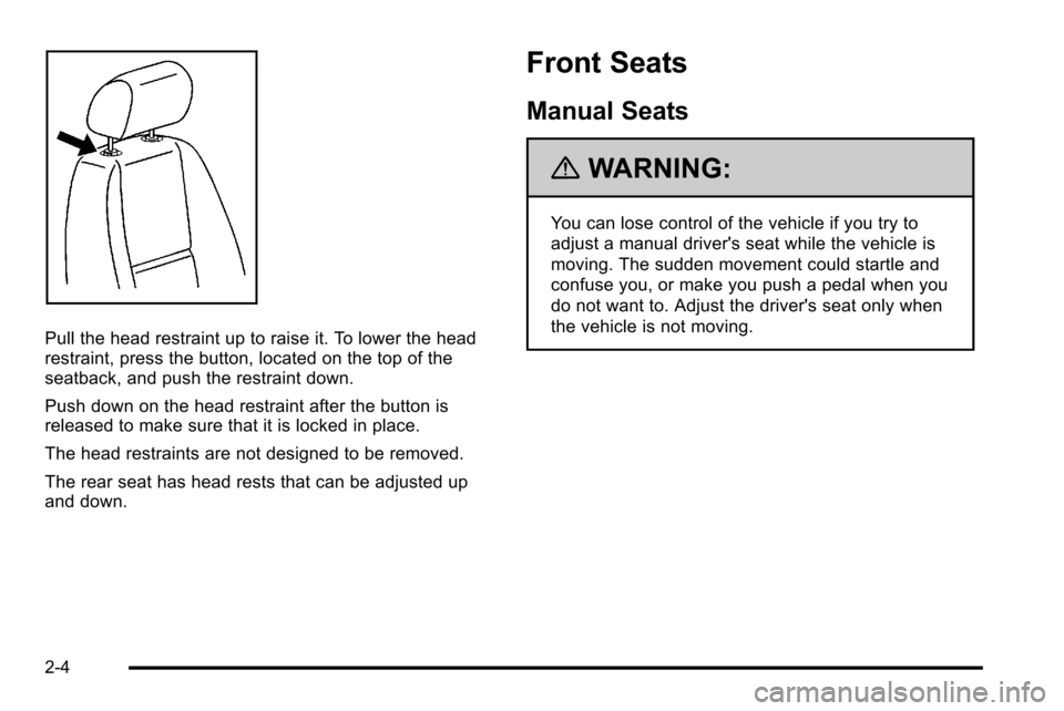 CHEVROLET SILVERADO 2010 2.G Owners Manual Pull the head restraint up to raise it. To lower the head
restraint, press the button, located on the top of the
seatback, and push the restraint down.
Push down on the head restraint after the button