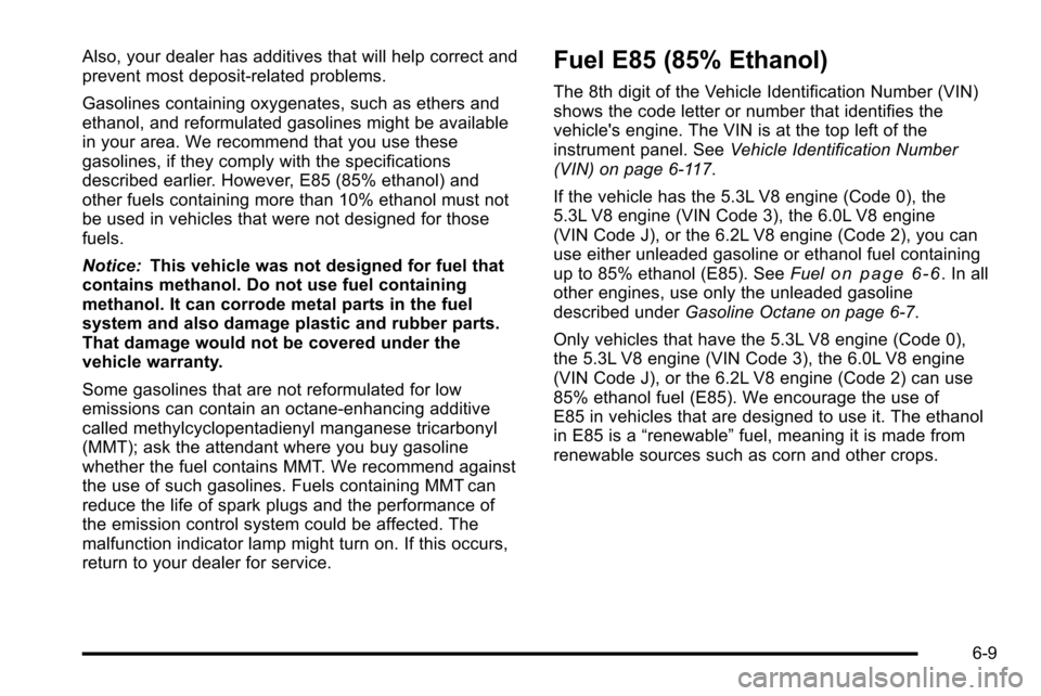 CHEVROLET SILVERADO 2010 2.G Owners Manual Also, your dealer has additives that will help correct and
prevent most deposit‐related problems.
Gasolines containing oxygenates, such as ethers and
ethanol, and reformulated gasolines might be ava