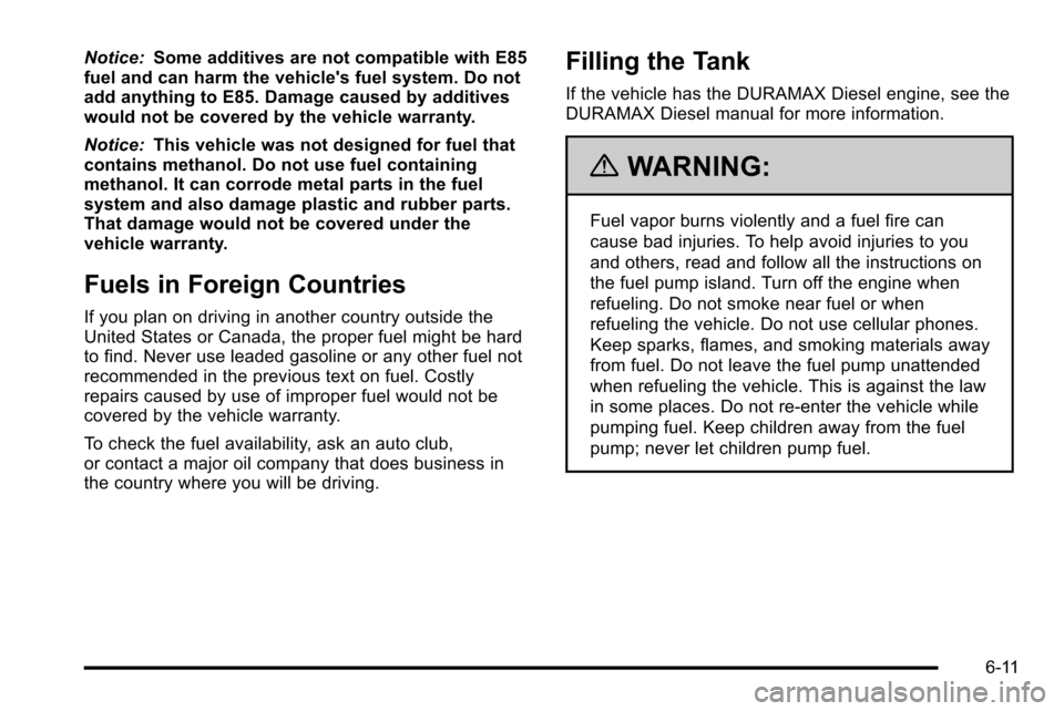 CHEVROLET SILVERADO 2010 2.G Owners Manual Notice:Some additives are not compatible with E85
fuel and can harm the vehicles fuel system. Do not
add anything to E85. Damage caused by additives
would not be covered by the vehicle warranty.
Noti