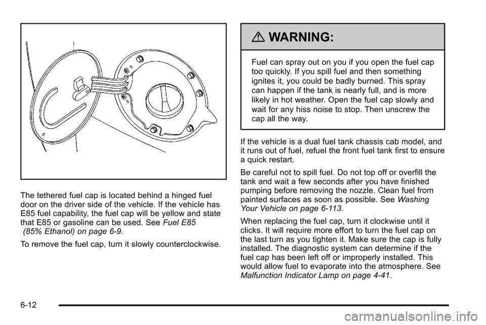 CHEVROLET SILVERADO 2010 2.G Owners Manual The tethered fuel cap is located behind a hinged fuel
door on the driver side of the vehicle. If the vehicle has
E85 fuel capability, the fuel cap will be yellow and state
that E85 or gasoline can be 