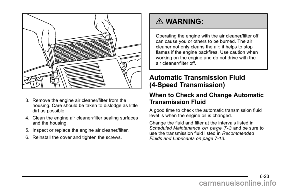 CHEVROLET SILVERADO 2010 2.G Owners Manual 3. Remove the engine air cleaner/filter from thehousing. Care should be taken to dislodge as little
dirt as possible.
4. Clean the engine air cleaner/filter sealing surfaces and the housing.
5. Inspec