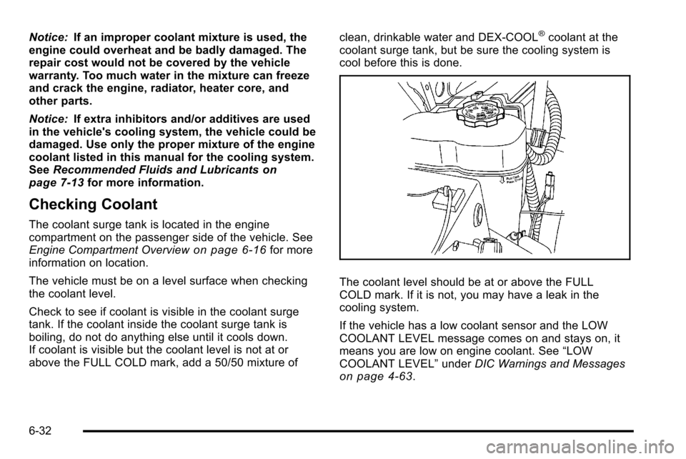 CHEVROLET SILVERADO 2010 2.G Owners Manual Notice:If an improper coolant mixture is used, the
engine could overheat and be badly damaged. The
repair cost would not be covered by the vehicle
warranty. Too much water in the mixture can freeze
an