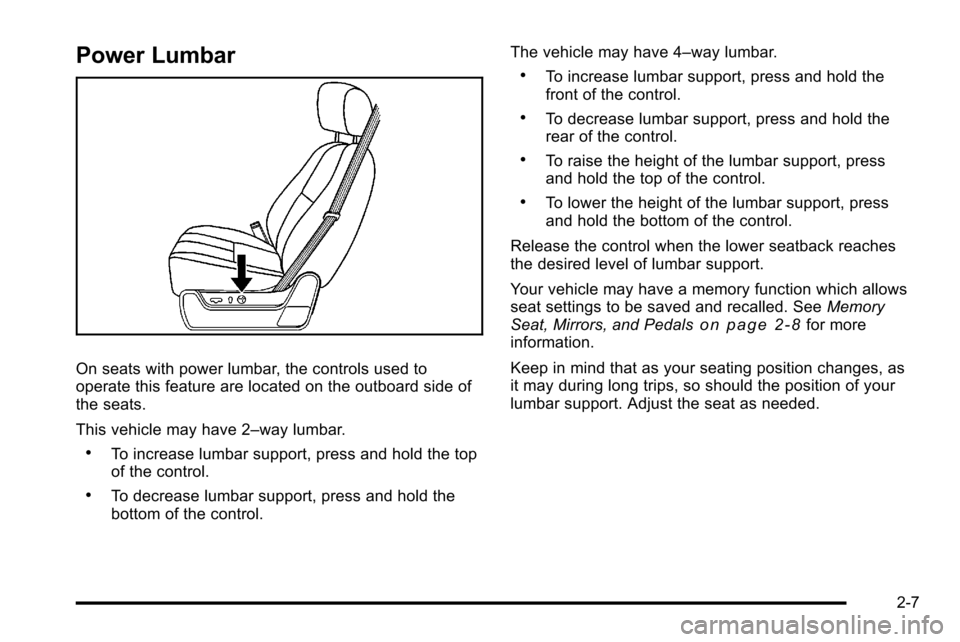 CHEVROLET SILVERADO 2010 2.G Service Manual Power Lumbar
On seats with power lumbar, the controls used to
operate this feature are located on the outboard side of
the seats.
This vehicle may have 2–way lumbar.
.To increase lumbar support, pre