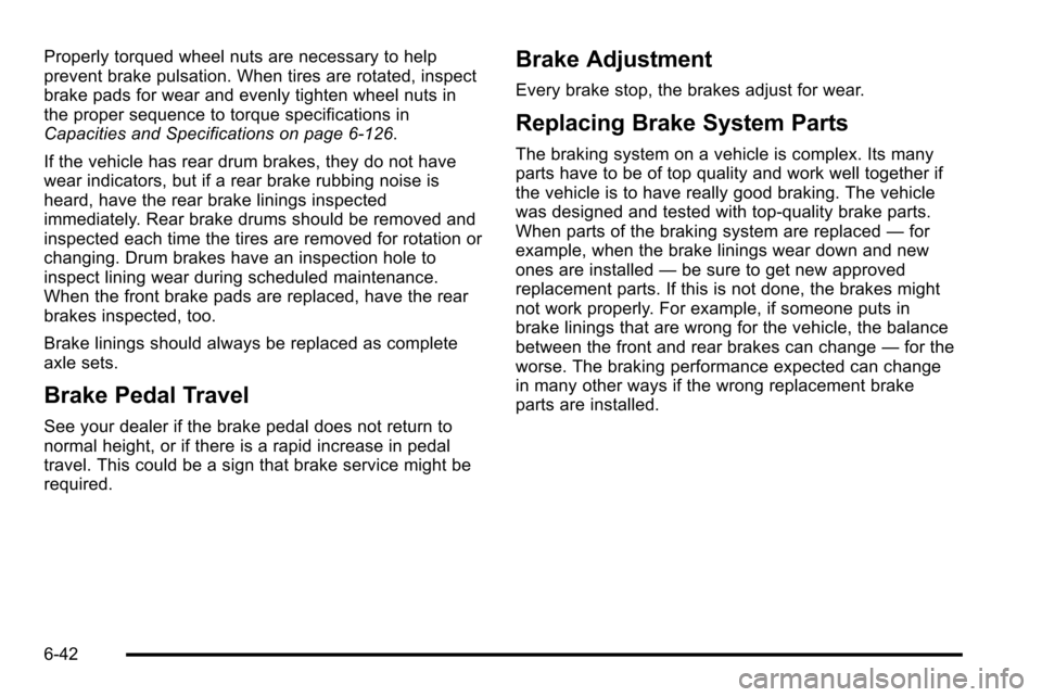 CHEVROLET SILVERADO 2010 2.G Owners Manual Properly torqued wheel nuts are necessary to help
prevent brake pulsation. When tires are rotated, inspect
brake pads for wear and evenly tighten wheel nuts in
the proper sequence to torque specificat