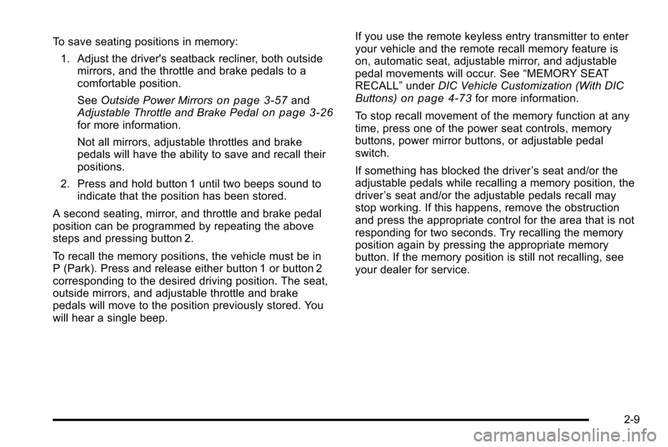 CHEVROLET SILVERADO 2010 2.G Owners Manual To save seating positions in memory:1. Adjust the drivers seatback recliner, both outside mirrors, and the throttle and brake pedals to a
comfortable position.
See Outside Power Mirrors
on page 3‑5