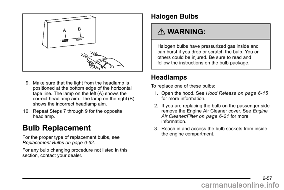 CHEVROLET SILVERADO 2010 2.G Owners Manual 9. Make sure that the light from the headlamp ispositioned at the bottom edge of the horizontal
tape line. The lamp on the left (A) shows the
correct headlamp aim. The lamp on the right (B)
shows the 