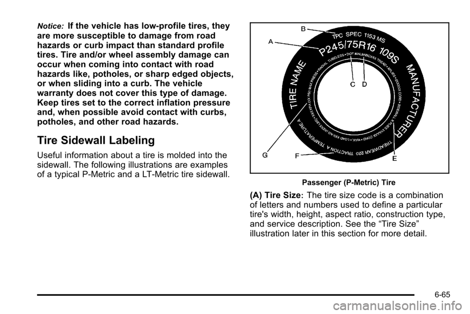 CHEVROLET SILVERADO 2010 2.G Owners Manual Notice:If the vehicle has low‐profile tires, they
are more susceptible to damage from road
hazards or curb impact than standard profile
tires. Tire and/or wheel assembly damage can
occur when coming