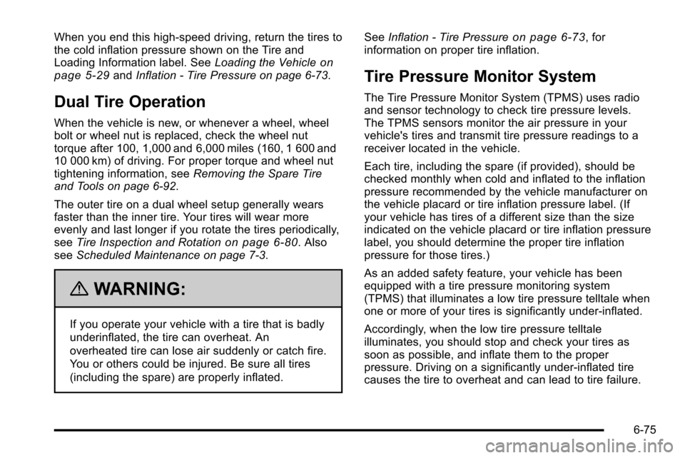 CHEVROLET SILVERADO 2010 2.G Owners Manual When you end this high‐speed driving, return the tires to
the cold inflation pressure shown on the Tire and
Loading Information label. SeeLoading the Vehicle
on
page 5‑29and Inflation - Tire Press