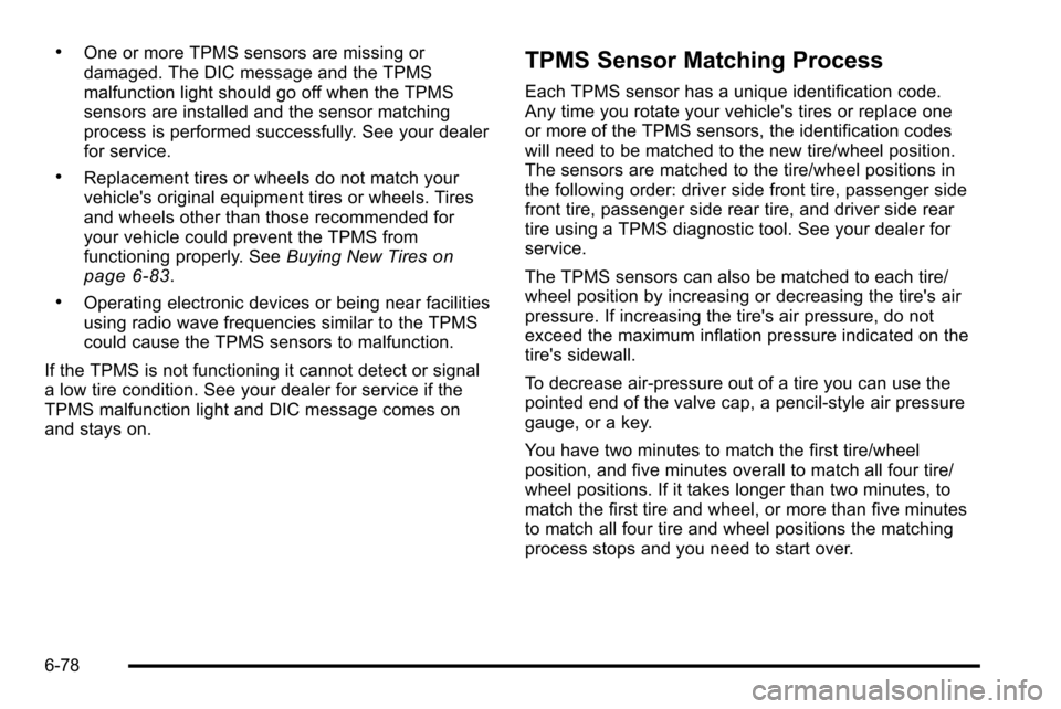 CHEVROLET SILVERADO 2010 2.G Owners Manual .One or more TPMS sensors are missing or
damaged. The DIC message and the TPMS
malfunction light should go off when the TPMS
sensors are installed and the sensor matching
process is performed successf