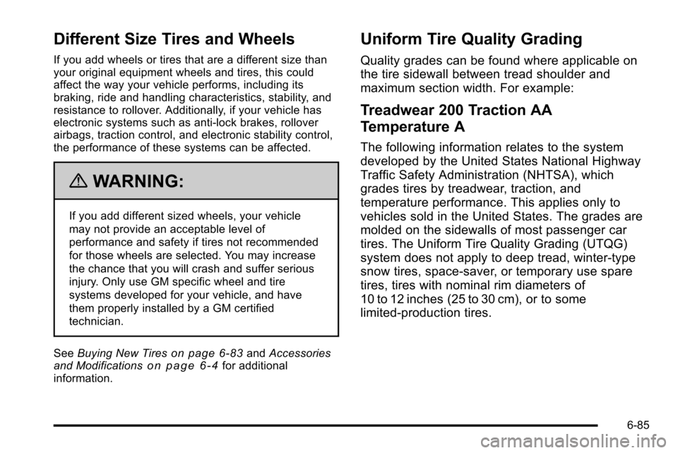CHEVROLET SILVERADO 2010 2.G Owners Manual Different Size Tires and Wheels
If you add wheels or tires that are a different size than
your original equipment wheels and tires, this could
affect the way your vehicle performs, including its
braki