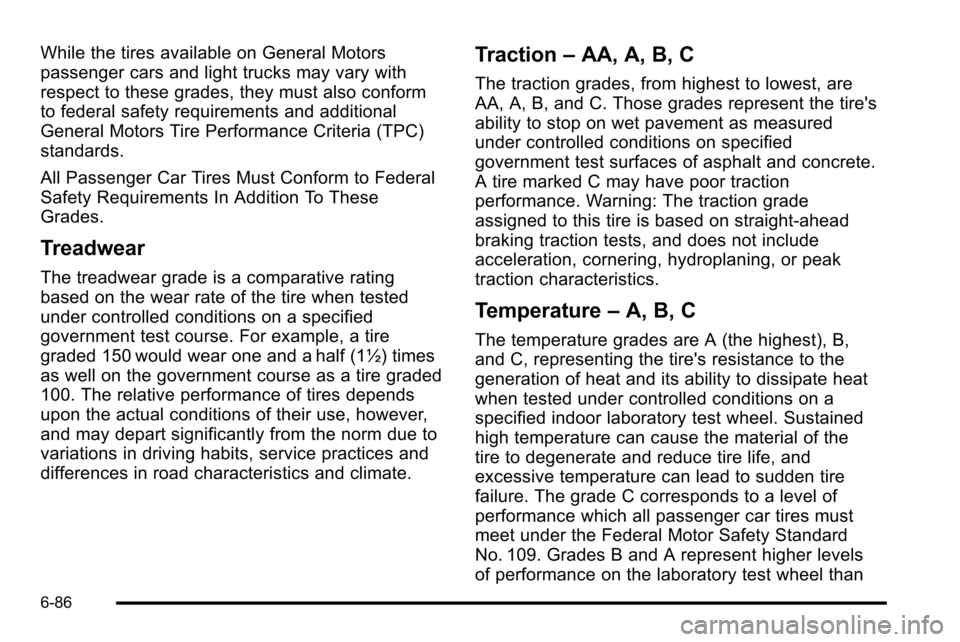 CHEVROLET SILVERADO 2010 2.G Owners Manual While the tires available on General Motors
passenger cars and light trucks may vary with
respect to these grades, they must also conform
to federal safety requirements and additional
General Motors T