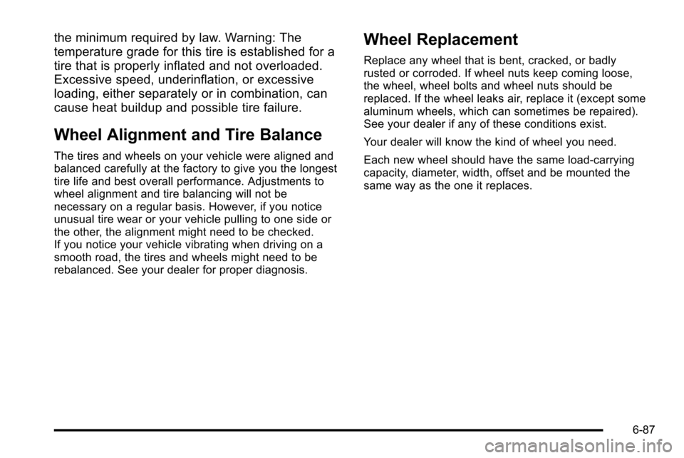 CHEVROLET SILVERADO 2010 2.G Owners Manual the minimum required by law. Warning: The
temperature grade for this tire is established for a
tire that is properly inflated and not overloaded.
Excessive speed, underinflation, or excessive
loading,