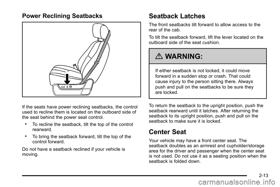CHEVROLET SILVERADO 2010 2.G Owners Manual Power Reclining Seatbacks
If the seats have power reclining seatbacks, the control
used to recline them is located on the outboard side of
the seat behind the power seat control.
.To recline the seatb