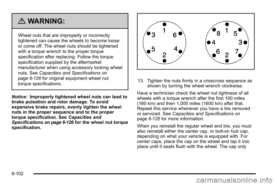 CHEVROLET SILVERADO 2010 2.G Owners Manual {WARNING:
Wheel nuts that are improperly or incorrectly
tightened can cause the wheels to become loose
or come off. The wheel nuts should be tightened
with a torque wrench to the proper torque
specifi