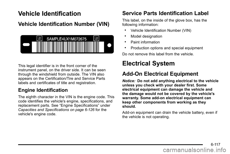CHEVROLET SILVERADO 2010 2.G Owners Manual Vehicle Identification
Vehicle Identification Number (VIN)
This legal identifier is in the front corner of the
instrument panel, on the driver side. It can be seen
through the windshield from outside.