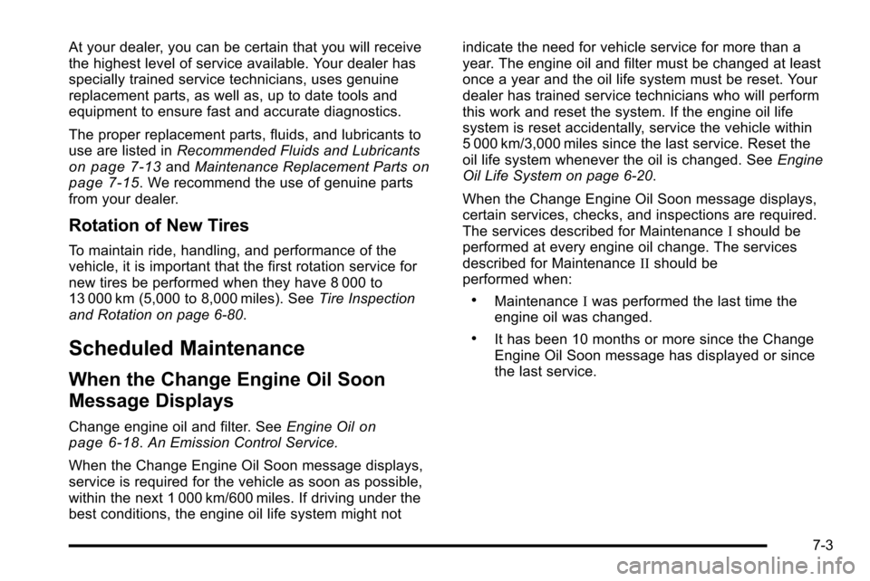 CHEVROLET SILVERADO 2010 2.G Owners Manual At your dealer, you can be certain that you will receive
the highest level of service available. Your dealer has
specially trained service technicians, uses genuine
replacement parts, as well as, up t