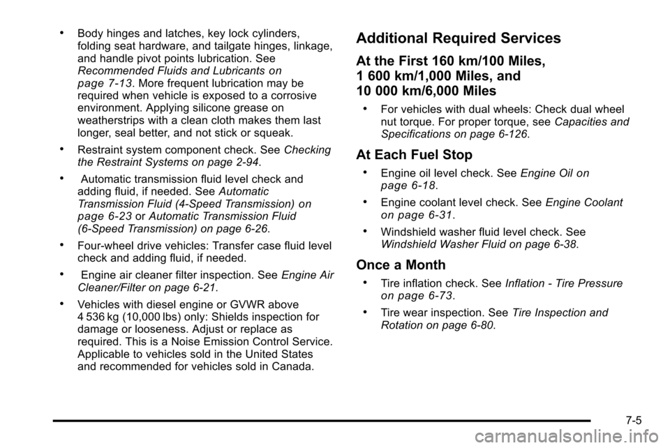 CHEVROLET SILVERADO 2010 2.G Owners Manual .Body hinges and latches, key lock cylinders,
folding seat hardware, and tailgate hinges, linkage,
and handle pivot points lubrication. See
Recommended Fluids and Lubricants
on
page 7‑13. More frequ