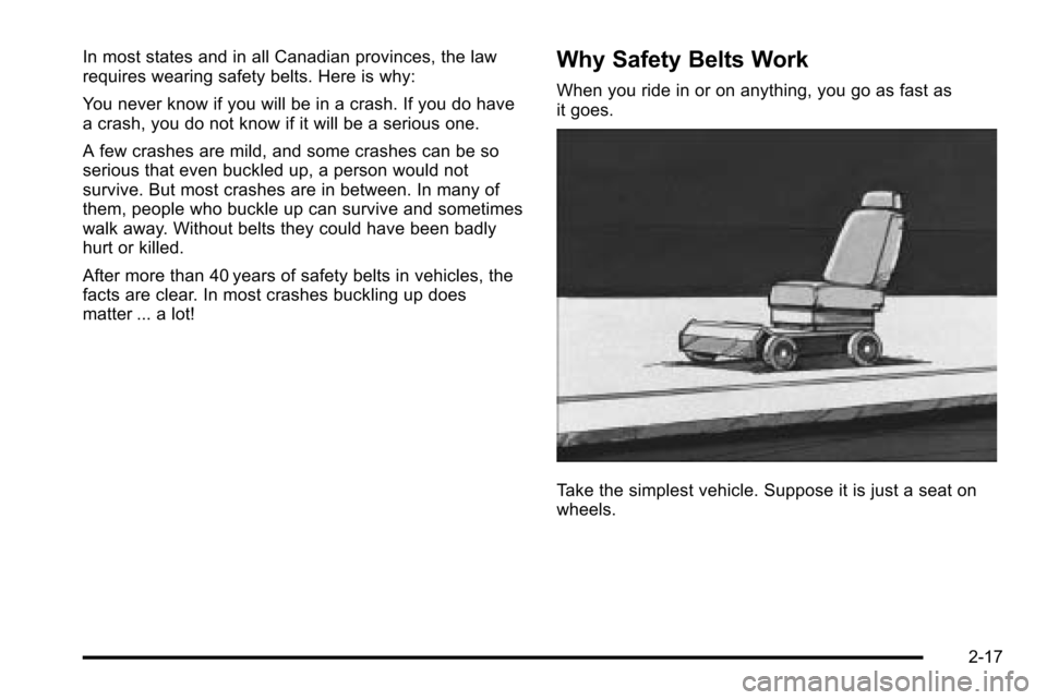 CHEVROLET SILVERADO 2010 2.G Workshop Manual In most states and in all Canadian provinces, the law
requires wearing safety belts. Here is why:
You never know if you will be in a crash. If you do have
a crash, you do not know if it will be a seri CHEVROLET SILVERADO 2010 2.G Workshop Manual In most states and in all Canadian provinces, the law
requires wearing safety belts. Here is why:
You never know if you will be in a crash. If you do have
a crash, you do not know if it will be a seri