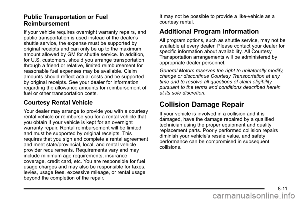 CHEVROLET SILVERADO 2010 2.G Owners Manual Public Transportation or Fuel
Reimbursement
If your vehicle requires overnight warranty repairs, and
public transportation is used instead of the dealers
shuttle service, the expense must be supporte