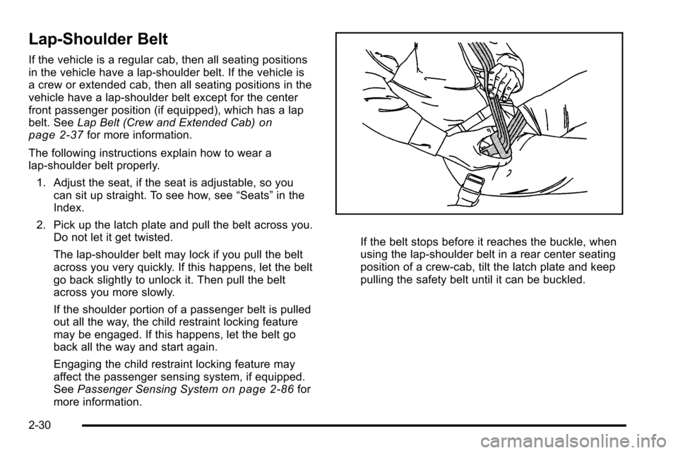 CHEVROLET SILVERADO 2010 2.G Manual PDF Lap-Shoulder Belt
If the vehicle is a regular cab, then all seating positions
in the vehicle have a lap-shoulder belt. If the vehicle is
a crew or extended cab, then all seating positions in the
vehic CHEVROLET SILVERADO 2010 2.G Manual PDF Lap-Shoulder Belt
If the vehicle is a regular cab, then all seating positions
in the vehicle have a lap-shoulder belt. If the vehicle is
a crew or extended cab, then all seating positions in the
vehic