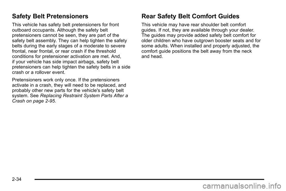 CHEVROLET SILVERADO 2010 2.G Manual PDF Safety Belt Pretensioners
This vehicle has safety belt pretensioners for front
outboard occupants. Although the safety belt
pretensioners cannot be seen, they are part of the
safety belt assembly. The CHEVROLET SILVERADO 2010 2.G Manual PDF Safety Belt Pretensioners
This vehicle has safety belt pretensioners for front
outboard occupants. Although the safety belt
pretensioners cannot be seen, they are part of the
safety belt assembly. The