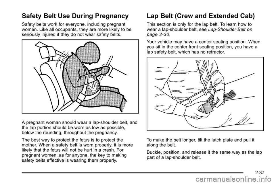 CHEVROLET SILVERADO 2010 2.G Manual PDF Safety Belt Use During Pregnancy
Safety belts work for everyone, including pregnant
women. Like all occupants, they are more likely to be
seriously injured if they do not wear safety belts.
A pregnant CHEVROLET SILVERADO 2010 2.G Manual PDF Safety Belt Use During Pregnancy
Safety belts work for everyone, including pregnant
women. Like all occupants, they are more likely to be
seriously injured if they do not wear safety belts.
A pregnant