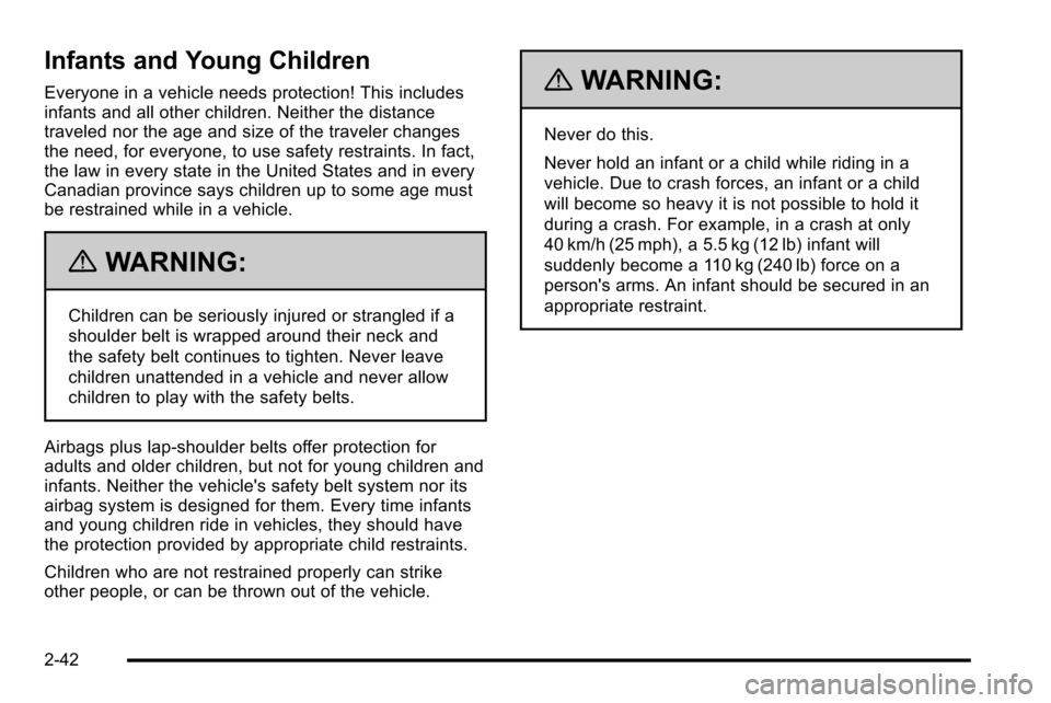 CHEVROLET SILVERADO 2010 2.G Manual Online Infants and Young Children
Everyone in a vehicle needs protection! This includes
infants and all other children. Neither the distance
traveled nor the age and size of the traveler changes
the need, fo CHEVROLET SILVERADO 2010 2.G Manual Online Infants and Young Children
Everyone in a vehicle needs protection! This includes
infants and all other children. Neither the distance
traveled nor the age and size of the traveler changes
the need, fo