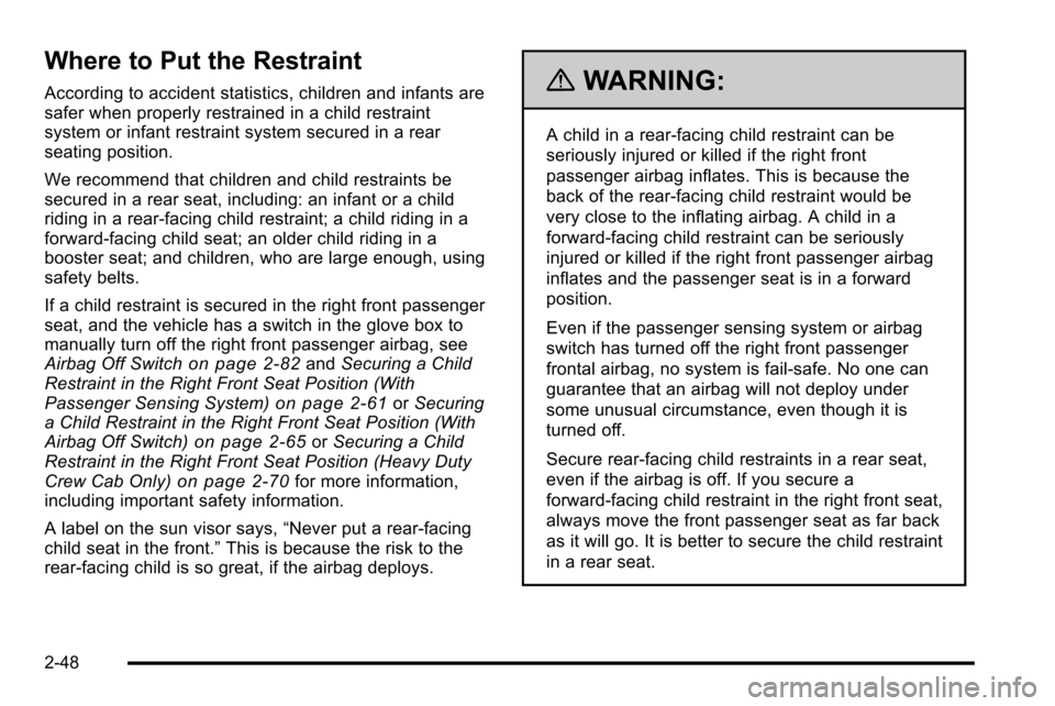 CHEVROLET SILVERADO 2010 2.G Manual Online Where to Put the Restraint
According to accident statistics, children and infants are
safer when properly restrained in a child restraint
system or infant restraint system secured in a rear
seating po CHEVROLET SILVERADO 2010 2.G Manual Online Where to Put the Restraint
According to accident statistics, children and infants are
safer when properly restrained in a child restraint
system or infant restraint system secured in a rear
seating po