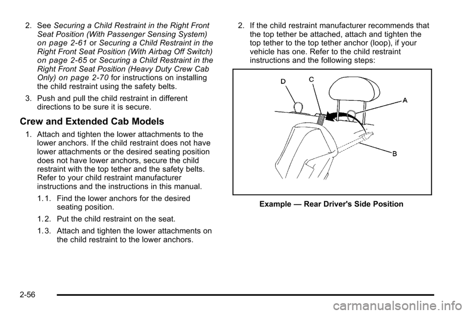 CHEVROLET SILVERADO 2010 2.G Owners Manual 2. SeeSecuring a Child Restraint in the Right Front
Seat Position (With Passenger Sensing System)
on page 2‑61or Securing a Child Restraint in the
Right Front Seat Position (With Airbag Off Switch)
CHEVROLET SILVERADO 2010 2.G Owners Manual 2. SeeSecuring a Child Restraint in the Right Front
Seat Position (With Passenger Sensing System)
on page 2‑61or Securing a Child Restraint in the
Right Front Seat Position (With Airbag Off Switch)