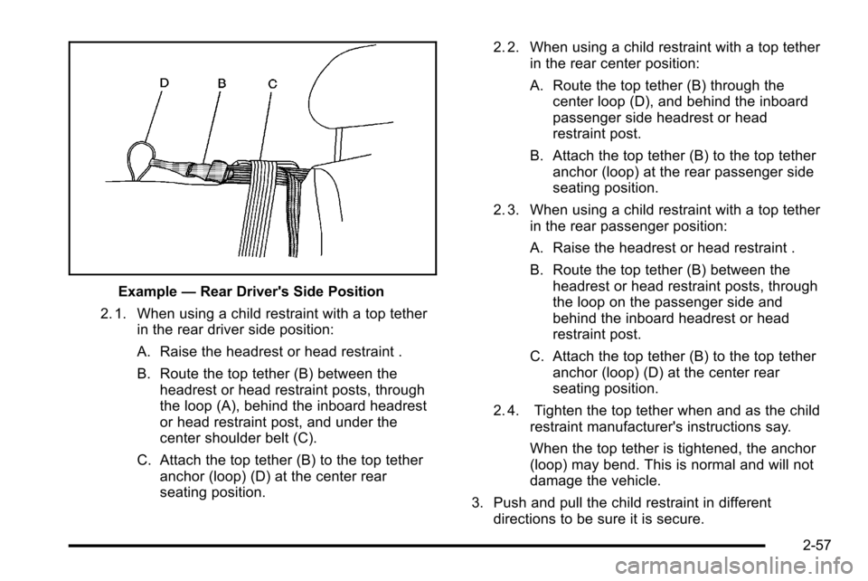 CHEVROLET SILVERADO 2010 2.G Owners Manual Example—Rear Drivers Side Position
2. 1. When using a child restraint with a top tether in the rear driver side position:
A. Raise the headrest or head restraint .
B. Route the top tether (B) betwe CHEVROLET SILVERADO 2010 2.G Owners Manual Example—Rear Drivers Side Position
2. 1. When using a child restraint with a top tether in the rear driver side position:
A. Raise the headrest or head restraint .
B. Route the top tether (B) betwe