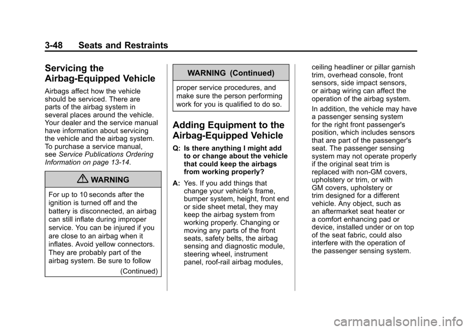 CHEVROLET SILVERADO 2011 2.G Owners Manual Black plate (48,1)Chevrolet Silverado Owner Manual - 2011
3-48 Seats and Restraints
Servicing the
Airbag-Equipped Vehicle
Airbags affect how the vehicle
should be serviced. There are
parts of the airb CHEVROLET SILVERADO 2011 2.G Owners Manual Black plate (48,1)Chevrolet Silverado Owner Manual - 2011
3-48 Seats and Restraints
Servicing the
Airbag-Equipped Vehicle
Airbags affect how the vehicle
should be serviced. There are
parts of the airb