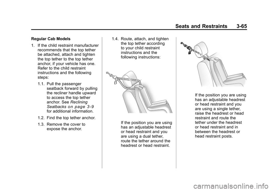 CHEVROLET SILVERADO 2011 2.G Owners Manual Black plate (65,1)Chevrolet Silverado Owner Manual - 2011
Seats and Restraints 3-65
Regular Cab Models
1. If the child restraint manufacturerrecommends that the top tether
be attached, attach and tigh